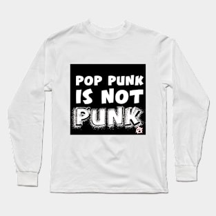 Pop Punk is NEVER Punk Long Sleeve T-Shirt